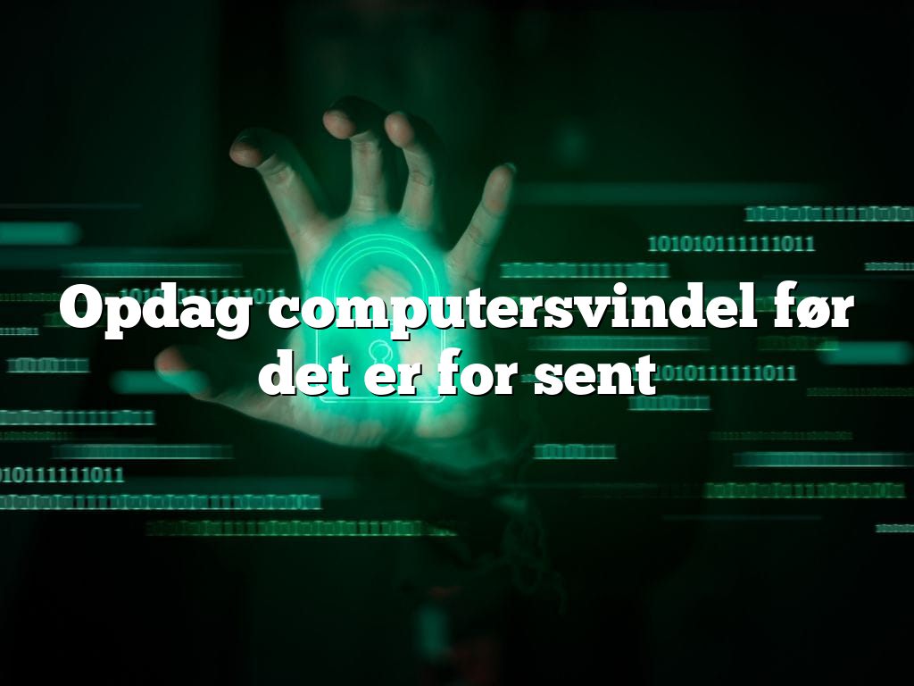 Opdag computersvindel før det er for sent