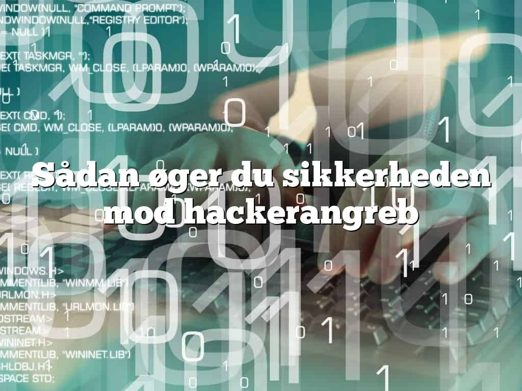 Sådan øger du sikkerheden mod hackerangreb Sådan øger du sikkerheden mod hackerangreb