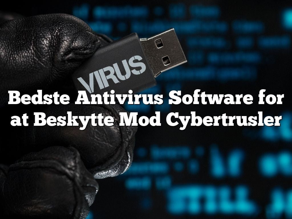 Bedste Antivirus Software for at Beskytte Mod Cybertrusler Bedste Antivirus Software for at Beskytte Mod Cybertrusler