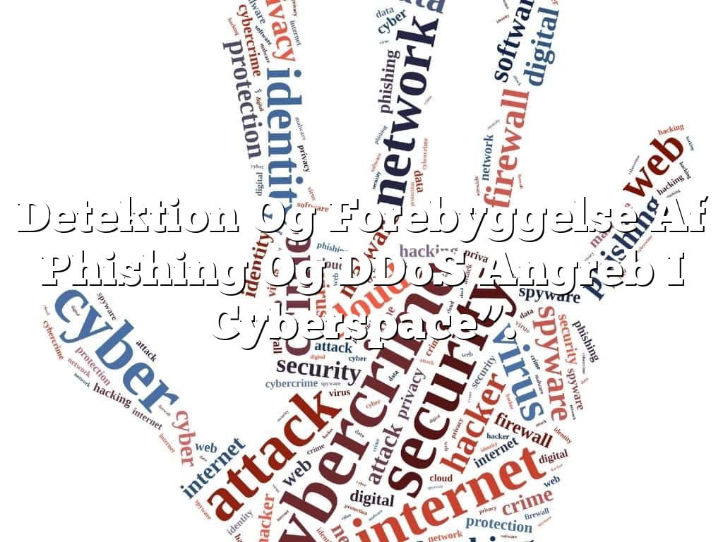 Detektion Og Forebyggelse Af Phishing Og DDoS Angreb I Cyberspace”. Detektion Og Forebyggelse Af Phishing Og DDoS Angreb I Cyberspace”.