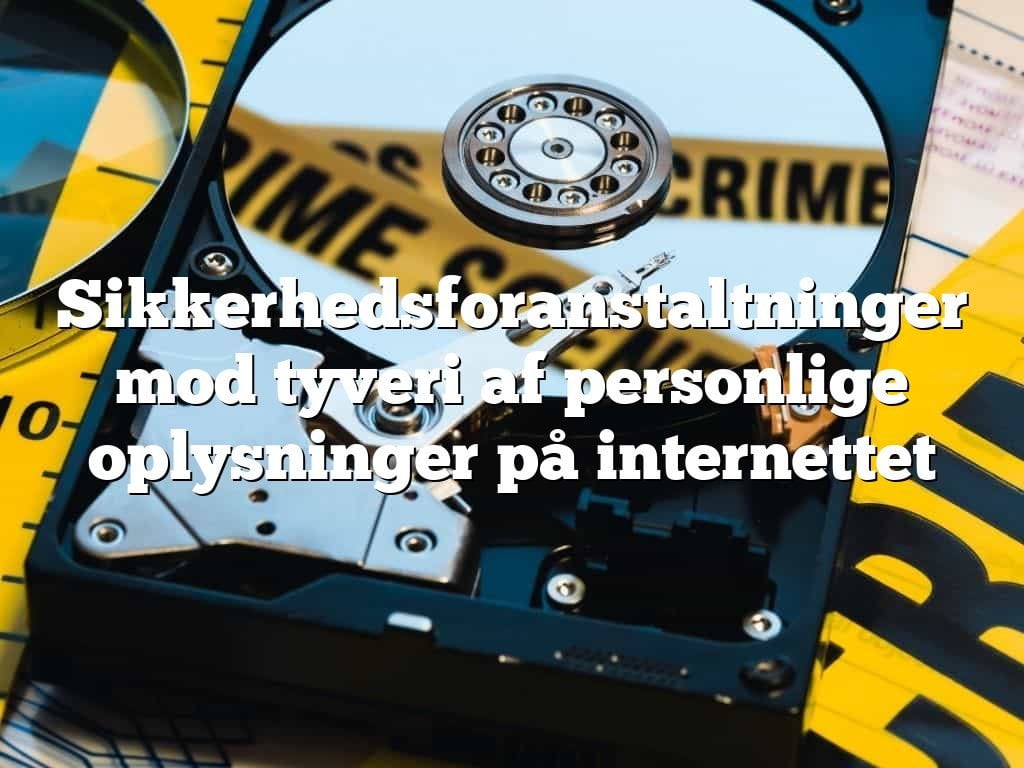 Sikkerhedsforanstaltninger mod tyveri af personlige oplysninger på internettet