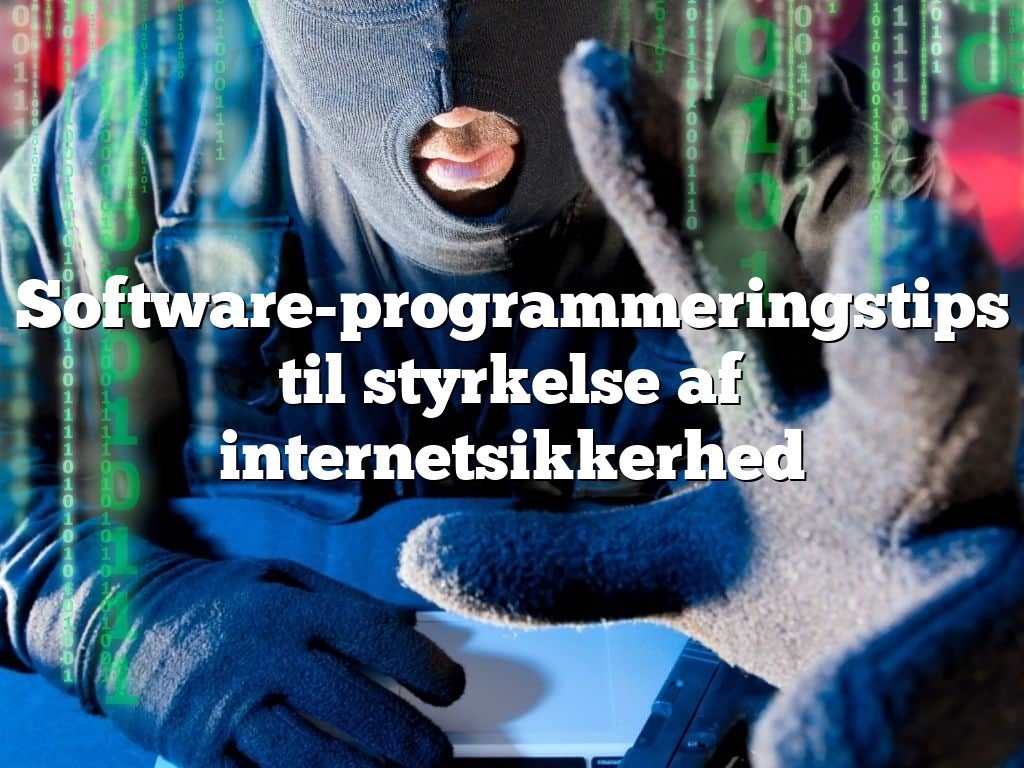 Software-programmeringstips til styrkelse af internetsikkerhed