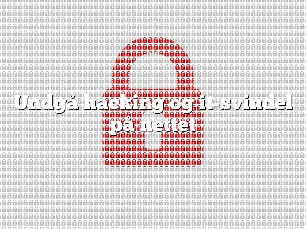 Undgå hacking og it-svindel på nettet