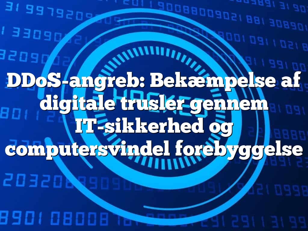 DDoS-angreb: Bekæmpelse af digitale trusler gennem IT-sikkerhed og computersvindel forebyggelse