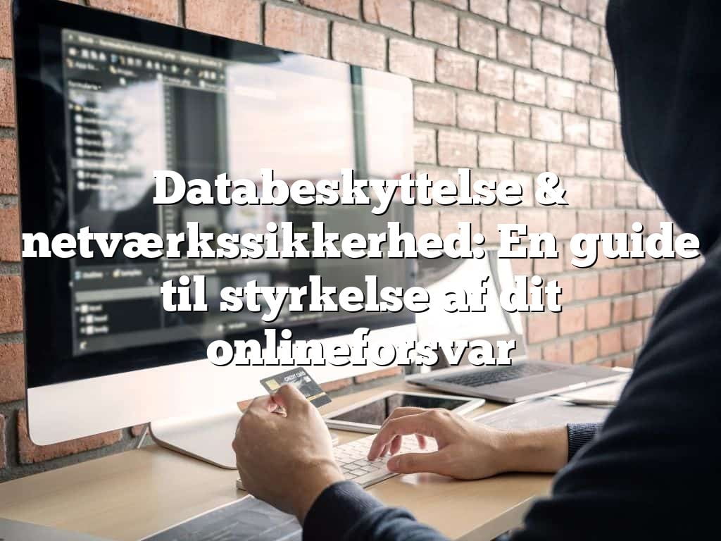 Databeskyttelse & netværkssikkerhed: En guide til styrkelse af dit onlineforsvar Databeskyttelse & netværkssikkerhed: En guide til styrkelse af dit onlineforsvar