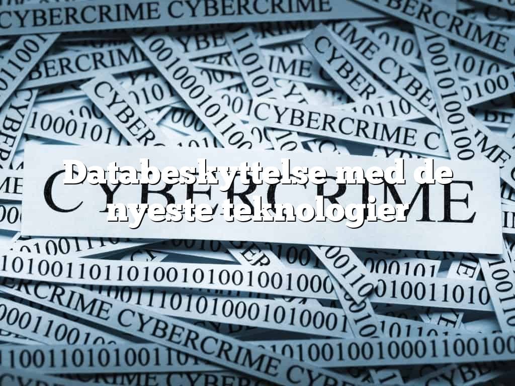 Databeskyttelse med de nyeste teknologier